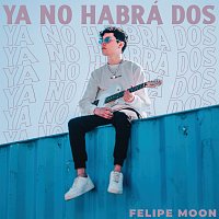 Felipe Moon – Ya No Habrá Dos