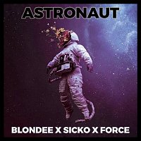 Blondee, Sicko, Force – Astronaut