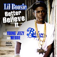 Lil Boosie – Better Believe It [feat. Young Jeezy & Webbie]