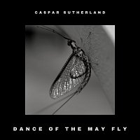 Caspar Sutherland – Dance of the May Fly