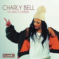 Charly Bell – T'as rien compris