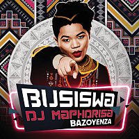 Busiswa, DJ Maphorisa – Bazoyenza
