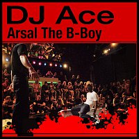 DJ Ace – Arsal The B-Boy