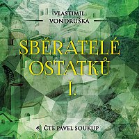 Pavel Soukup – Vondruška: Sběratelé ostatků I.