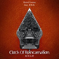Weird Genius, Moi Yang – Clock Of Reincarnation ft. Moi Yang (Chinese Version)