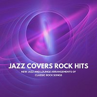 Přední strana obalu CD Jazz Covers Rock Hits: New Jazz and Lounge Arrangements of Classic Rock Songs