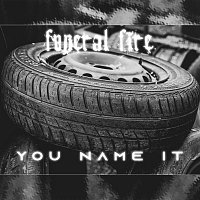 Funeral Fire – You Name It