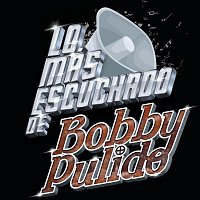 Bobby Pulido – Lo Más Escuchado De
