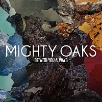 Mighty Oaks – Be With You Always