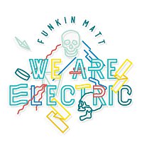 Funkin Matt – We Are Electric