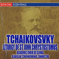 Academic Choir Glinka, Pyotr Ilyich Tchaikovsky, Vladislav Tchernushenko – Tchaikovsky: Liturgy of Saint John Chrysostomus, Op. 41