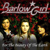 BarlowGirl – For The Beauty Of The Earth