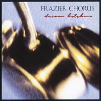 Frazier Chorus – Dream Kitchen