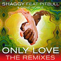 Shaggy, Pitbull, Gene Noble – Only Love (The Remixes)