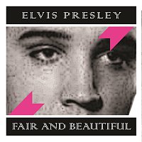 Elvis Presley – Fair and Beautiful