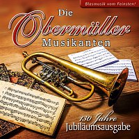 Die Obermuller Musikanten – 130 Jahre - Jubilaumsausgabe