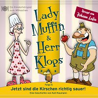 Lady Muffin & Herr Klops – 05: Jetzt sind die Kirschen richtig sauer!