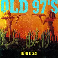Old 97's – Too Far To Care