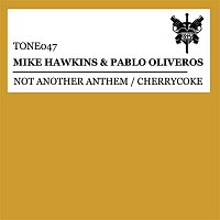 Mike Hawkins & Pablo Oliveros – Not Another Anthem / Cherrycoke