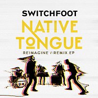 Switchfoot – NATIVE TONGUE [REIMAGINE / REMIX]