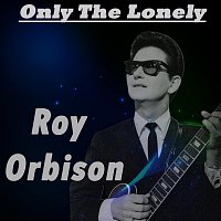 Roy Orbison – Only The Lonely