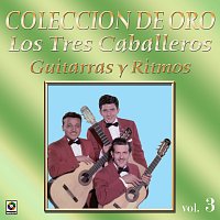 Los Tres Caballeros – Colección de Oro: Guitarras y Ritmos, Vol. 3