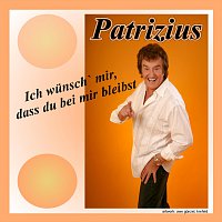 Patrizius – Ich wunsch mir dass du bei mir bleibst