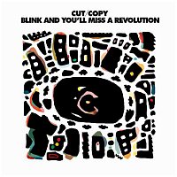 Cut Copy – Blink And You'll Miss A Revolution