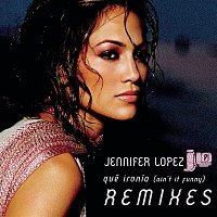 Jennifer Lopez – Qué Ironía  (Remixes)