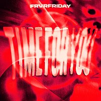 FRVRFRIDAY – TIME FOR YOU