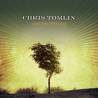 Chris Tomlin – See The Morning