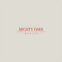 Mighty Oaks – Mexico