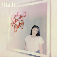 Frawley – Ain't Nobody's Baby