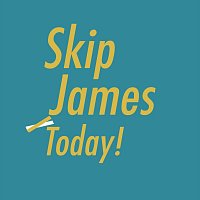 Skip James – Today!