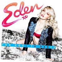 Eden xo – Too Cool To Dance