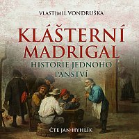 Jan Hyhlík – Vondruška: Klášterní madrigal. Historie jednoho panství MP3