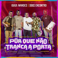 Guga Nandes, Doce Encontro – Porque Nao Tranca A Porta [Ao Vivo]
