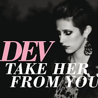 DEV – Take Her From You