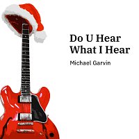 Michael Garvin – Do U Hear What I Hear