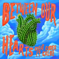 Cheat Codes – Between Our Hearts (feat. CXLOE)