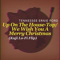 Tennessee Ernie Ford, Kuji – Up On The House-Top/We Wish You A Merry Christmas [Kuji Lo-Fi Flip]