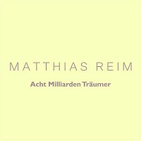 Matthias Reim – Acht Milliarden Traumer
