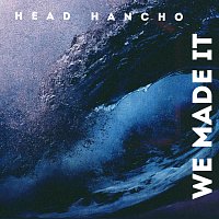 Head Hancho – We Made It