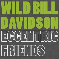 Wild Bill Davidson – Eccentric Friends