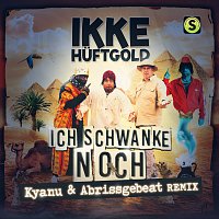 Ikke Huftgold – Ich schwanke noch [Kyanu & Abrissgebeat Remix]