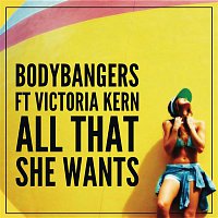 Bodybangers, Victoria Kern – All That She Wants (Radio Edit)