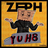 Zeph – Y U H8