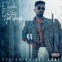 Elijah Blake, Dej Loaf – I Just Wanna...