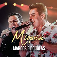 Marcos & Douglas – Miopia (Ao Vivo)