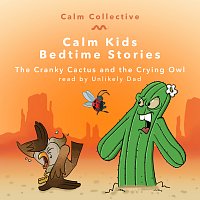 Calm Collective, Unlikely Dad – The Cranky Cactus And The Crying Owl